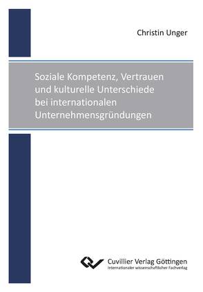 Soziale Kompetenz, Vertrauen und kulturelle Unterschiede bei internationalen Unternehmensgründungen von Unger,  Christin