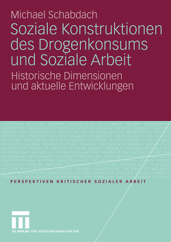 Soziale Konstruktionen des Drogenkonsums und Soziale Arbeit von Schabdach,  Michael