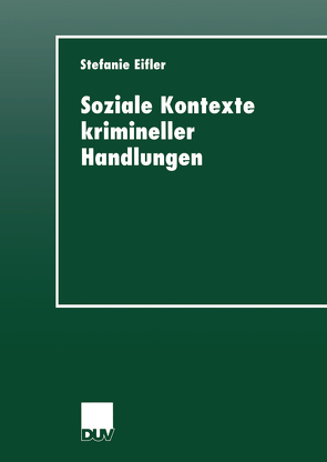 Soziale Kontexte krimineller Handlungen von Eifler,  Stefanie