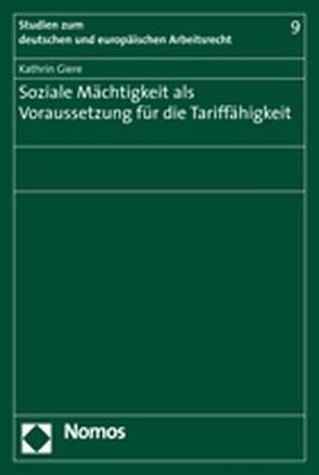 Soziale Mächtigkeit als Voraussetzung für die Tariffähigkeit von Giere,  Kathrin