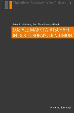 Soziale Marktwirtschaft in der Europäischen Union von Habisch,  André, Herzog,  Philippe, Horn,  Karen, Kruip,  Gerhard, Mazurkiewicz,  Piotr, Schallenberg,  Peter, Vogt,  Markus, Zamagni,  Stefano