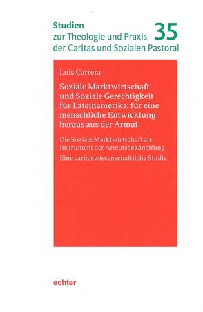 Soziale Marktwirtschaft und Soziale Gerechtigkeit für Lateinamerika: für eine menschliche Entwicklung heraus aus der Armut von Carrera,  Luis