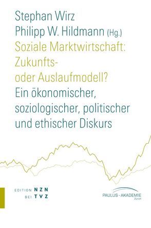 Soziale Marktwirtschaft: Zukunfts- oder Auslaufmodell? von Hildmann,  Philipp W., Wirz,  Stephan