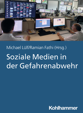 Soziale Medien in der Gefahrenabwehr von Bode,  Henrik, Dannenberg,  Steffen, Dennenmoser,  Christoph, Drewes,  Thorsten, Fathi,  Ramian, Jentges,  Alexa, Karsten,  Andreas Hermann, Kohlen,  Johannes, Kramer,  Jasmin, Lülf,  Michael, Maß,  Ann-Kathrin, Nienhaus,  Thomas, Richwin,  Rike, Rosin,  Tobias, Schippers,  Danielle, Schulte,  Schulte, Springob,  Anna-Carla, Stier,  Marc, Tutt,  Lars, Voßschmidt,  Stefan, Zisgen,  Julia