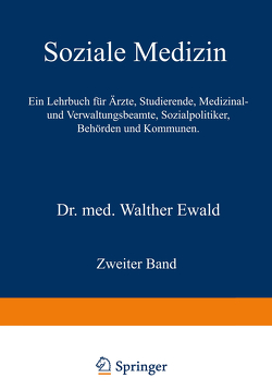 Soziale Medizin. Ein Lehrbuch für Ärzte, Studierende, Medizinal- und Verwaltungsbeamte, Sozialpolitiker, Behörden und Kommunen von Ewald,  Walther