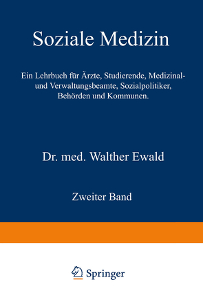 Soziale Medizin. Ein Lehrbuch für Ärzte, Studierende, Medizinal- und Verwaltungsbeamte, Sozialpolitiker, Behörden und Kommunen von Ewald,  Walther