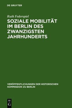 Soziale Mobilität im Berlin des zwanzigsten Jahrhunderts von Federspiel,  Ruth