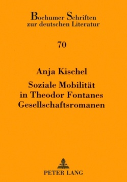 Soziale Mobilität in Theodor Fontanes Gesellschaftsromanen von Kischel,  Anja