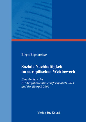 Soziale Nachhaltigkeit im europäischen Wettbewerb von Eigelsreiter,  Birgit