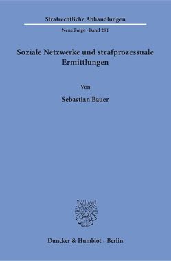 Soziale Netzwerke und strafprozessuale Ermittlungen. von Bauer,  Sebastian