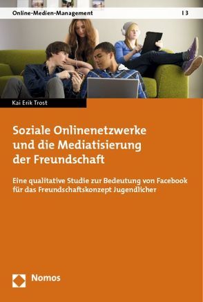 Soziale Onlinenetzwerke und die Mediatisierung der Freundschaft von Trost,  Kai Erik