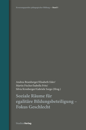 Soziale Räume für egalitäre Bildungsbeteiligung – Fokus Geschlecht von Bramberger,  Andrea, Eder,  Elisabeth, Fischer,  Martin, Fritz,  Isabella, Kronberger,  Silvia, Sorgo,  Gabriele