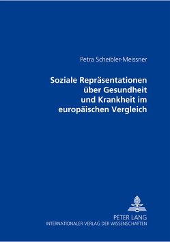 Soziale Repräsentationen über Gesundheit und Krankheit im europäischen Vergleich von Scheibler-Meissner,  Petra