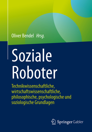 Soziale Roboter von Bendel,  Oliver