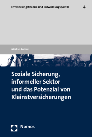 Soziale Sicherung, informeller Sektor und das Potenzial von Kleinstversicherungen von Loewe,  Markus