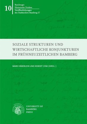 Soziale Strukturen und wirtschaftliche Konjunkturen im frühneuzeitlichen Bamberg von Häberlein ,  Mark, Hasselbeck,  Johannes, Zink,  Robert