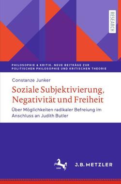 Soziale Subjektivierung, Negativität und Freiheit von Junker,  Constanze