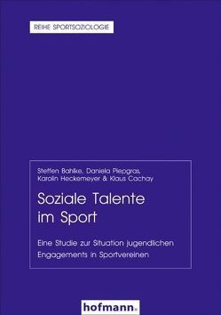 Soziale Talente im Sport von Bahlke,  Steffen, Cachay,  Klaus, Heckemeyer,  Karolin, Piepgras,  Daniela