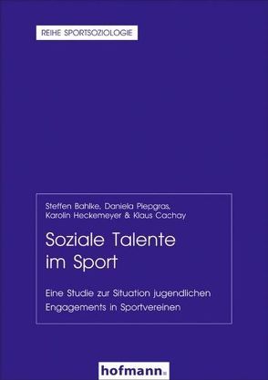 Soziale Talente im Sport von Bahlke,  Steffen, Cachay,  Klaus, Heckemeyer,  Karolin, Piepgras,  Daniela