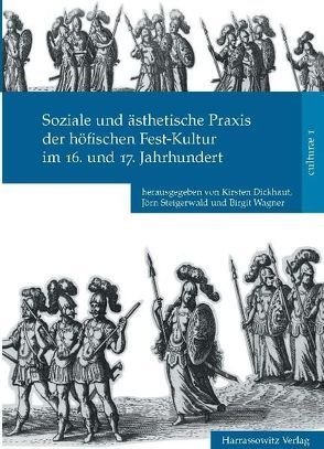 Soziale und ästhetische Praxis der höfischen Fest-Kultur im 16. und 17. Jahrhundert von Dickhaut,  Kirsten, Steigerwald,  Jörn, Wagner,  Birgit