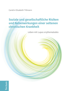 Soziale und gesellschaftliche Risiken und Nebenwirkungen einer seltenen chronischen Krankheit von Tillmann,  Carolin Elisabeth