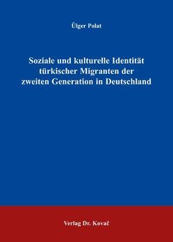 Soziale und kulturelle Identität türkischer Migranten der zweiten Generation in Deutschland von Polat,  Ülger