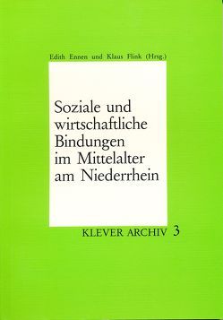 Soziale und wirtschaftliche Bindungen im Mittelalter am Niederrhein von Ennen,  Edith, Flink,  Klaus