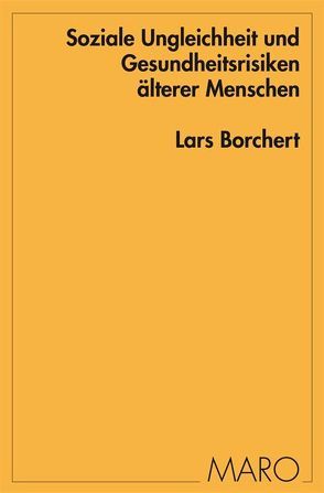 Soziale Ungleichheit und Gesundheitsrisiken älterer Menschen von Borchert,  Lars, Ostner,  Ilona, Voges,  Wolfgang