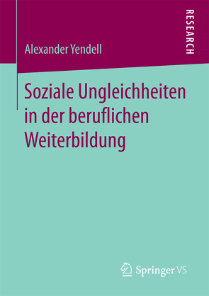 Soziale Ungleichheiten in der beruflichen Weiterbildung von Yendell,  Alexander