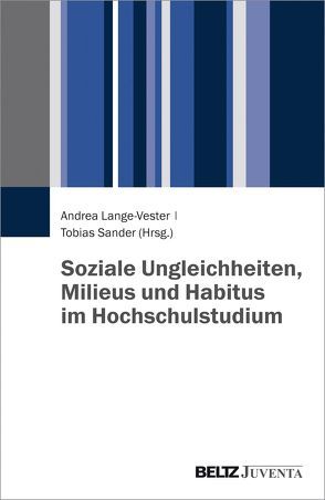 Soziale Ungleichheiten, Milieus und Habitus im Hochschulstudium von Lange-Vester,  Andrea, Sander,  Tobias