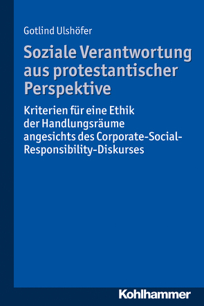 Soziale Verantwortung aus protestantischer Perspektive von Ulshöfer,  Gotlind