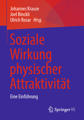 Soziale Wirkung physischer Attraktivität von Binckli,  Joel, Krause,  Johannes, Rosar,  Ulrich