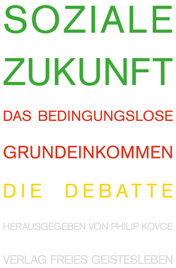 Soziale Zukunft von Alt,  Heinrich, Althaus,  Dieter, Augstein,  Jakob, Binswanger,  Daniel, Blüm,  Norbert, Domscheit-Berg,  Anke, Gentinetta,  Katja, Goehler,  Adrienne, Gysi,  Gregor, Häni,  Daniel, Hank,  Rainer, Höffe,  Otfried, Jaeggi,  Urs, Kipping,  Katja, Kovce,  Philip, Liebermann,  Sascha, Lotter,  Wolf, Nida-Ruemelin,  Julian, Opielka,  Michael, Reuter,  Timo, Rieger,  Frank, Schmidt,  Enno, Sigg,  Oswald, Stegner,  Ralf, Straubhaar,  Thomas, Ströbele,  Hans-Christian, Ulrich,  Bernd, Van Parijs,  Philippe, Wagenknecht,  Sahra, Welzer,  Harald, Werner,  Götz, Werner,  Götz W