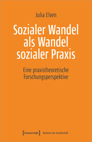 Sozialer Wandel als Wandel sozialer Praxis von Elven,  Julia