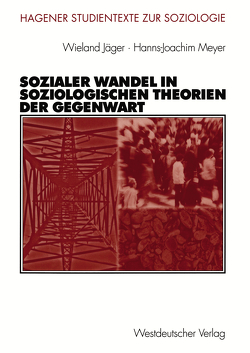 Sozialer Wandel in soziologischen Theorien der Gegenwart von Jäger,  Wieland, Meyer,  Hanns-Joachim