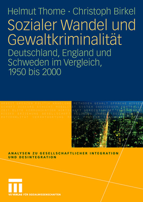 Sozialer Wandel und Gewaltkriminalität von Birkel,  Christoph, Thome,  Helmut