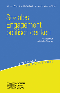 Soziales Engagement politisch denken von Goetz,  Michael, Widmaier,  Bededikt, Wohnig,  Alexander