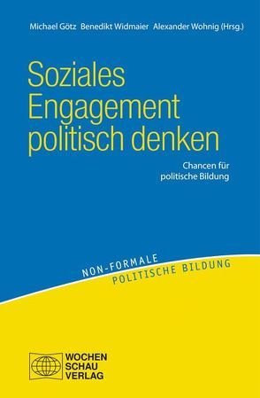 Soziales Engagement politisch denken von Goetz,  Michael, Widmaier,  Benedikt, Wohnig,  Alexander