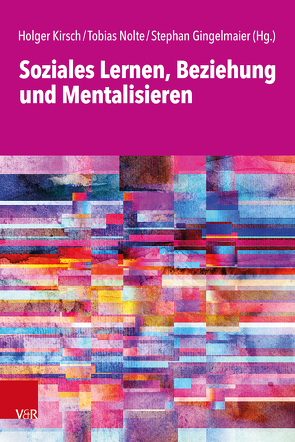 Soziales Lernen, Beziehung und Mentalisieren von Allison,  Liz, Berkic,  Julia, Bevington,  Dickon, Brauner,  Felix, Brockmann,  Josef, Campbell,  Cloe, Dlugosch,  Andrea, Dziobek,  Isabel, Fonagy,  Peter, Gerspach,  Manfred, Gingelmaier,  Stephan, Henter,  Melanie, Keller,  Heidi, Kirsch,  Holger, Luyten,  Patrick, Mayer,  Daniela, Nolte,  Tobias, Paulus,  Markus, Schlicht,  Tobias, Schwarzer,  Nicola-Hans, Taubner,  Svenja, Tomasello,  Michael, Weber-Guskar,  Eva