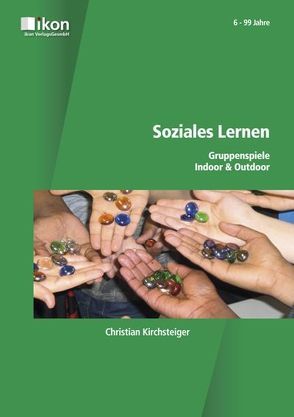 Soziales Lernen Gruppenspiele Indoor & Outdoor von Kirchsteiger,  Christian