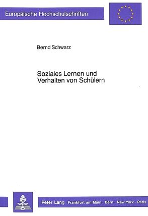 Soziales Lernen und Verhalten von Schülern von Schwarz,  Bernd