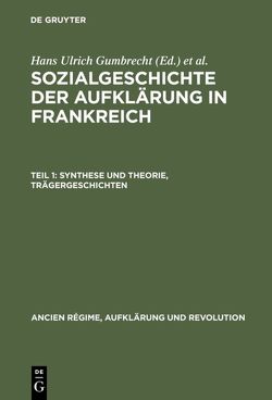 Sozialgeschichte der Aufklärung in Frankreich / Synthese und Theorie, Trägergeschichten von Gumbrecht,  H. U., Julia,  D., Lüsebrink,  H. J., Reichardt,  Rolf, Roch,  D., Schleich,  Th.