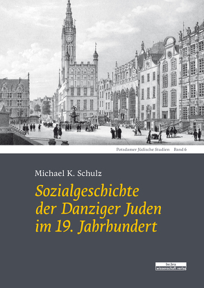 Sozialgeschichte der Danziger Juden im 19. Jahrhundert von Schulz,  Michael K.