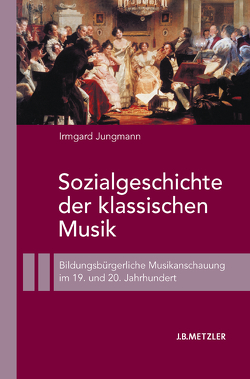 Sozialgeschichte der klassischen Musik von Jungmann,  Irmgard