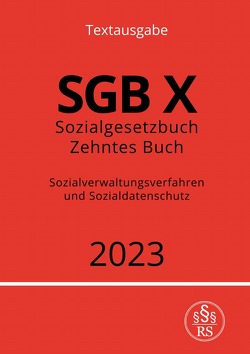 Sozialgesetzbuch – Zehntes Buch – SGB X – Sozialverwaltungsverfahren und Sozialdatenschutz 2023 von Studier,  Ronny