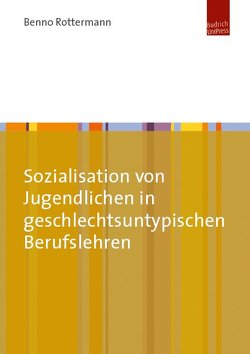 Sozialisation von Jugendlichen in geschlechtsuntypischen Berufslehren von Rottermann,  Benno