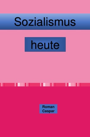 Sozialismus heute von Caspar,  Roman