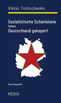 Sozialistische Scharlatane haben Deutschland gekapert von Timtschenko,  Viktor