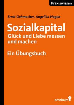 Sozialkapital – Glück und Liebe messen und machen von Gehmacher,  Ernst, Hagen,  Angelika