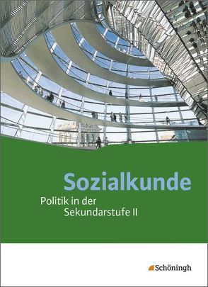 Sozialkunde – Politik in der Sekundarstufe II – Ausgabe 2015 von Hoffmann,  Sybilla, Kurz,  Eckard, Kurz-Gieseler,  Stephan, Müller-Dittloff,  Stefan, Schwehm,  Johannes, Schwehm,  Wolfgang